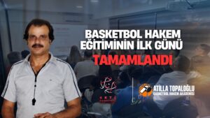 Basketbol Hakem Eğitiminin İlk Günü Tamamlandı